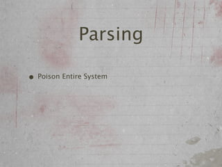 Parsing

• Poison Entire System
 
