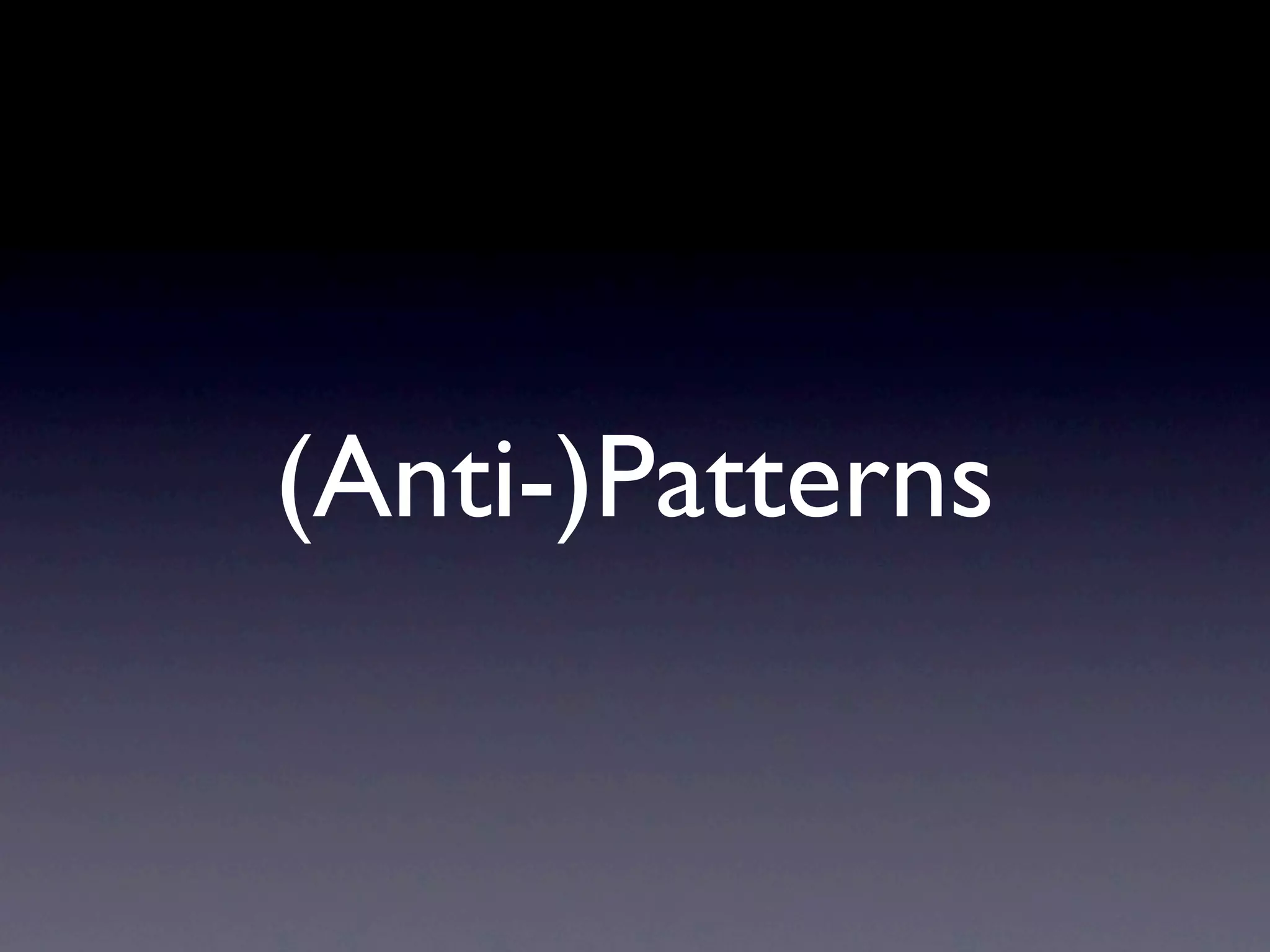 (Anti-)Patterns
 