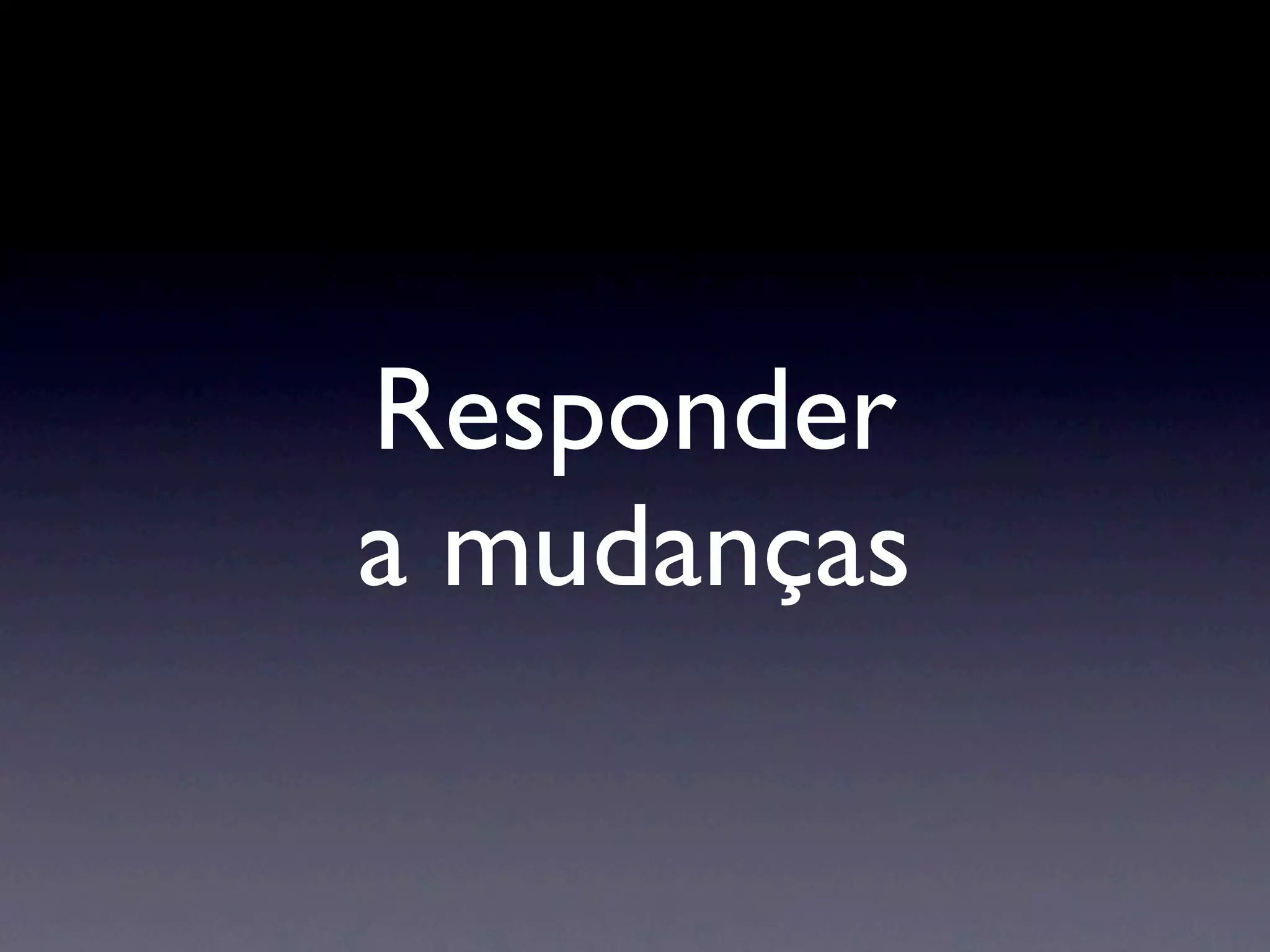 Responder
a mudanças
 