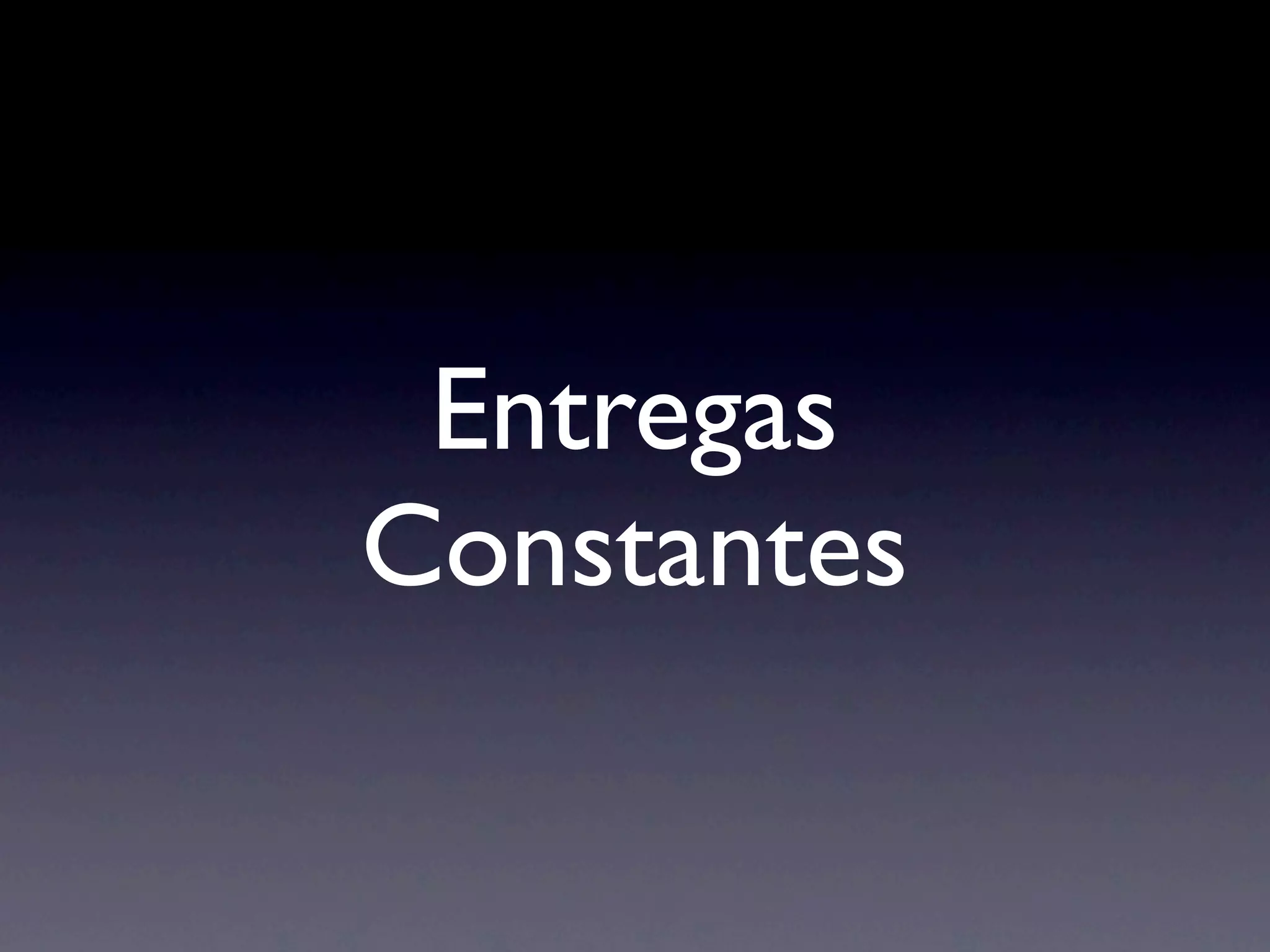 Entregas
Constantes
 