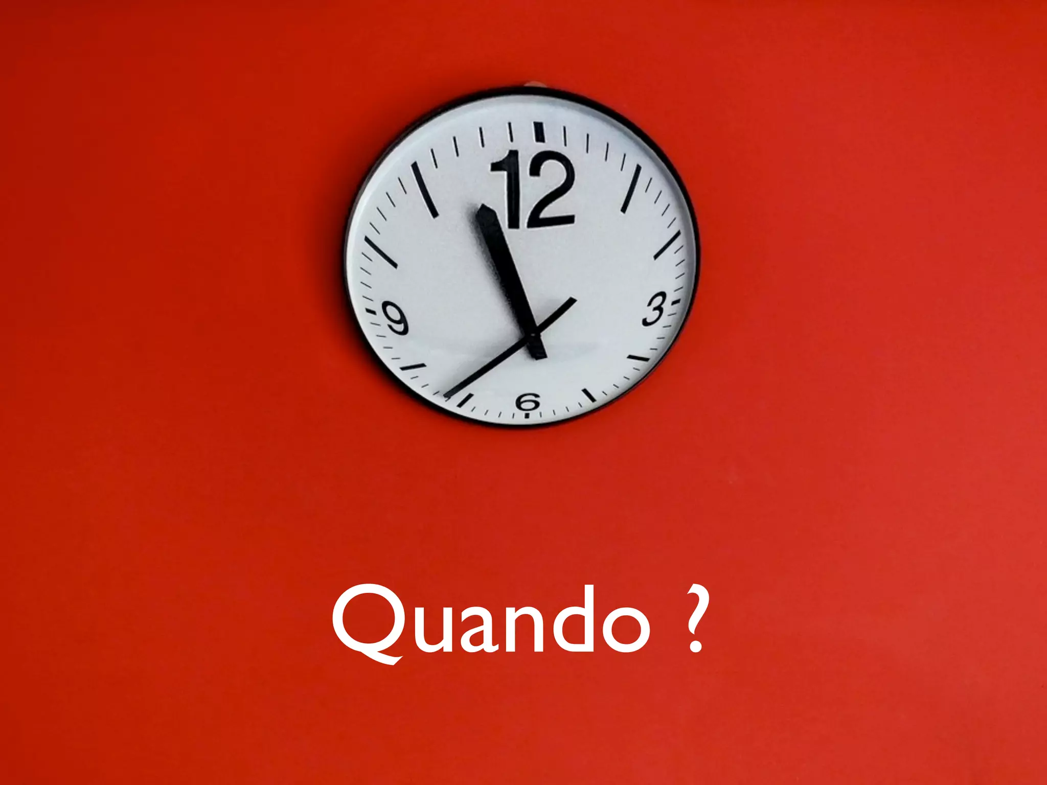 Quando ?
 