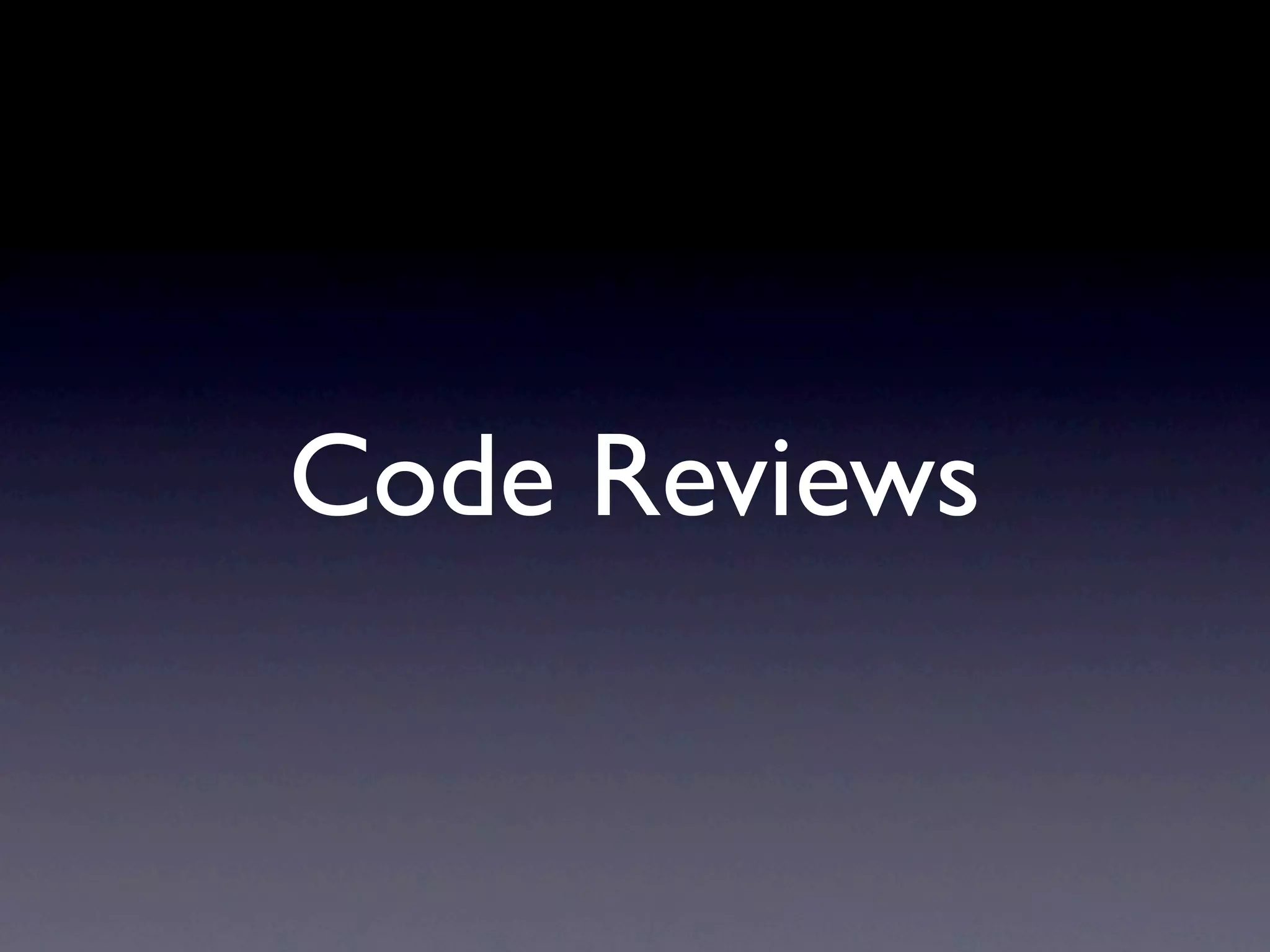 Code Reviews
 