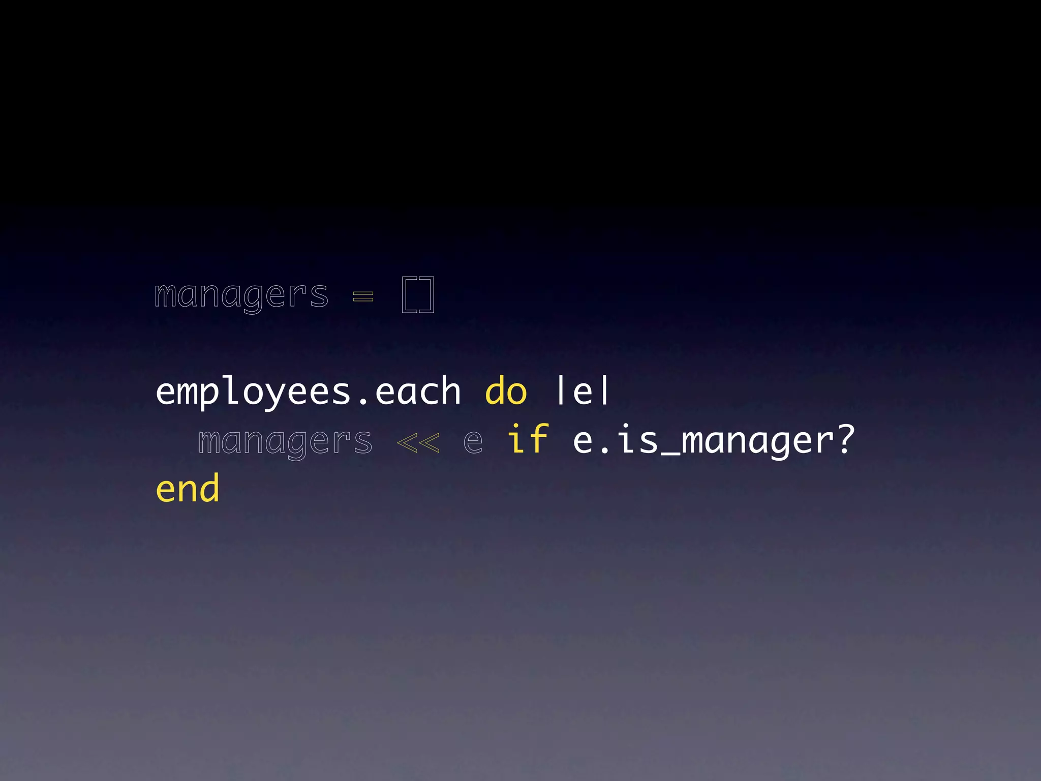 managers = []

employees.each do |e|
  managers << e if e.is_manager?
end
 