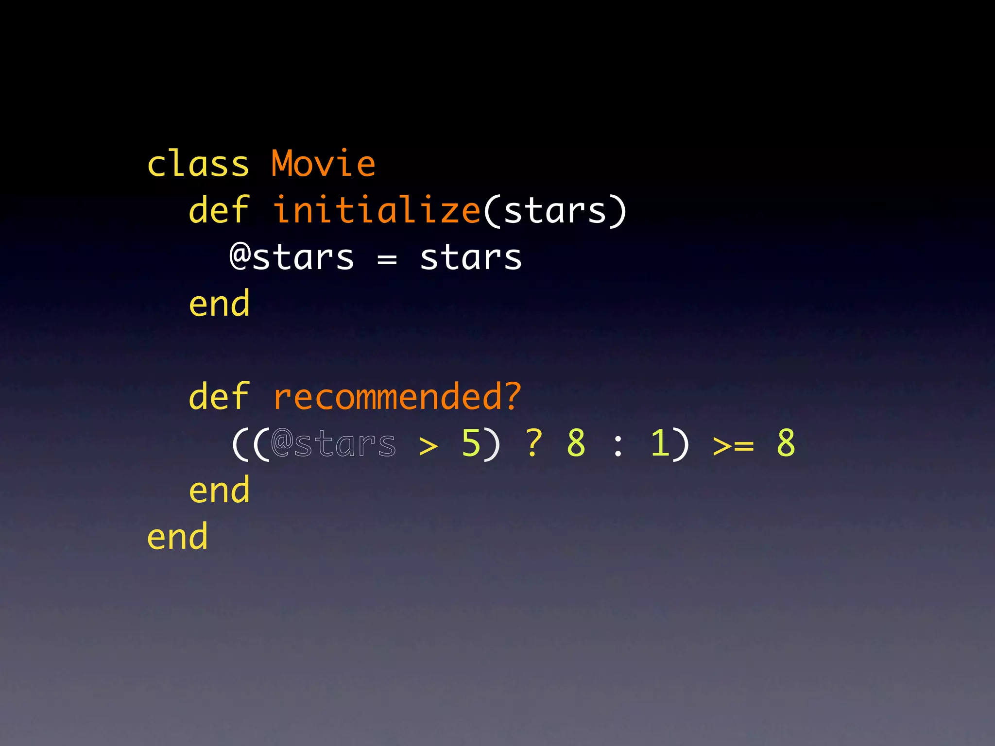 class Movie
  def initialize(stars)
    @stars = stars
  end

  def recommended?
    ((@stars > 5) ? 8 : 1) >= 8
  end
end
 