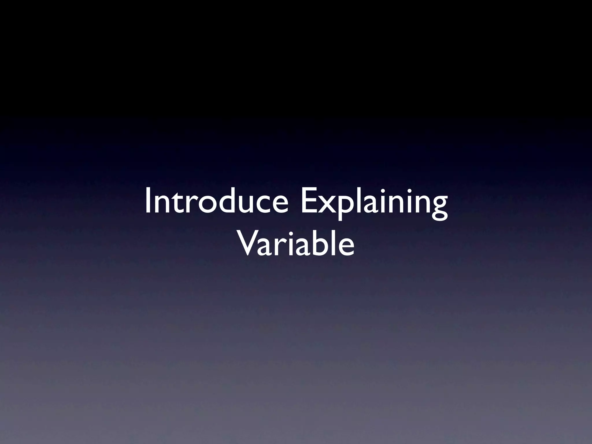 Introduce Explaining
      Variable
 
