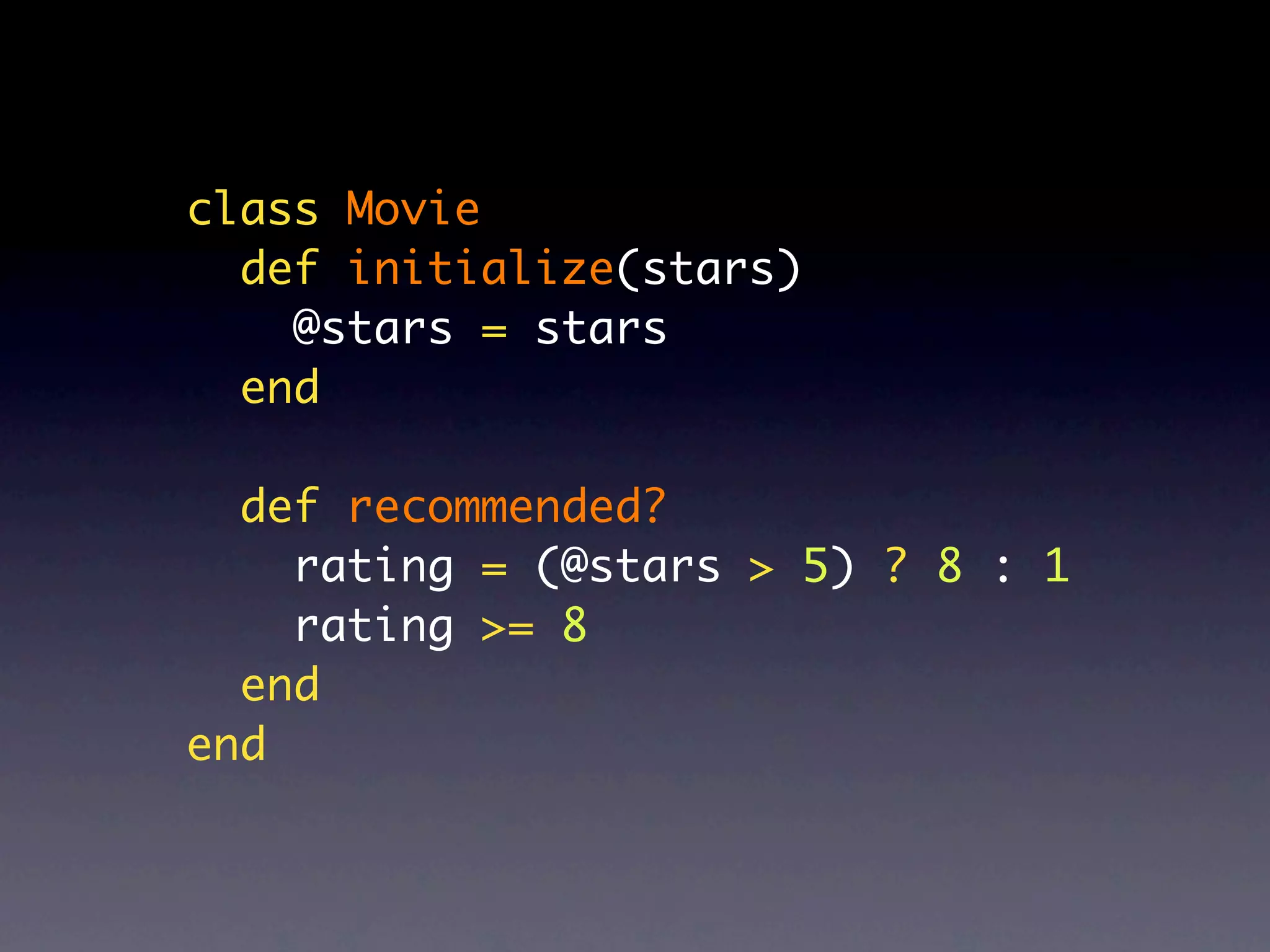 class Movie
  def initialize(stars)
    @stars = stars
  end

  def recommended?
    rating = (@stars > 5) ? 8 : 1
    rating >= 8
  end
end
 