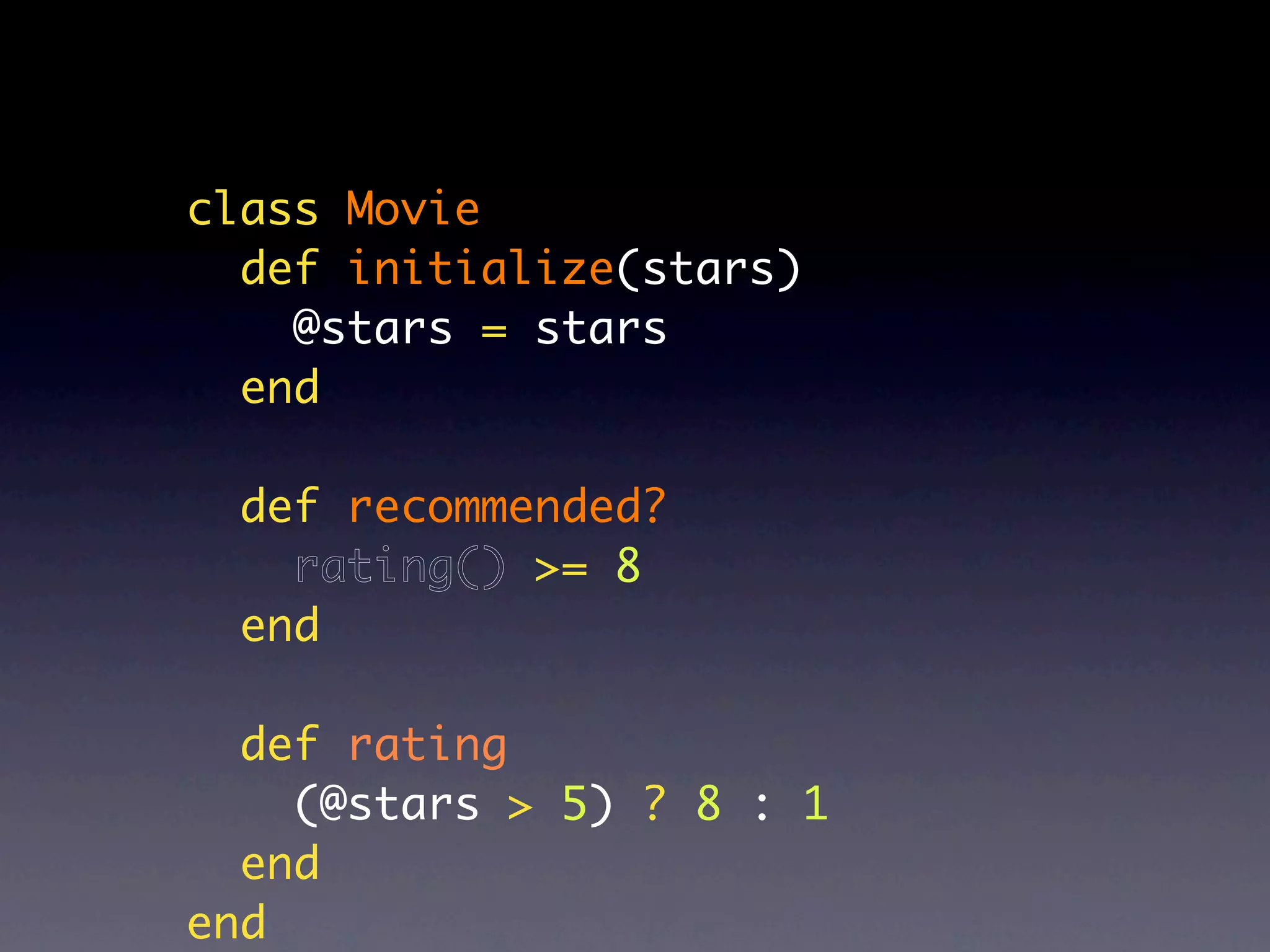 class Movie
  def initialize(stars)
    @stars = stars
  end

  def recommended?
    rating() >= 8
  end

  def rating
    (@stars > 5) ? 8 : 1
  end
end
 
