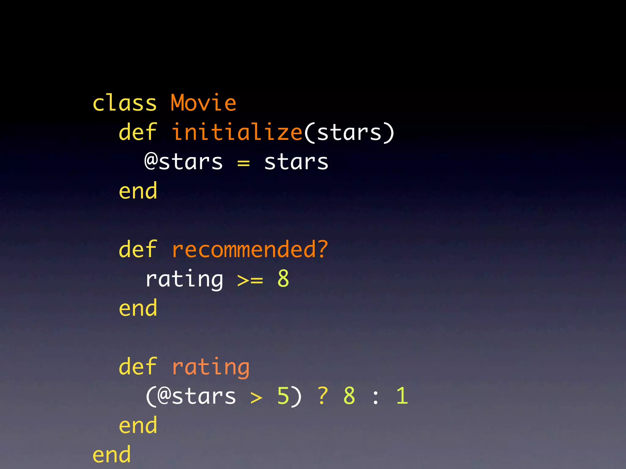 class Movie
  def initialize(stars)
    @stars = stars
  end

  def recommended?
    rating >= 8
  end

  def rating
    (@stars > 5) ? 8 : 1
  end
end
 
