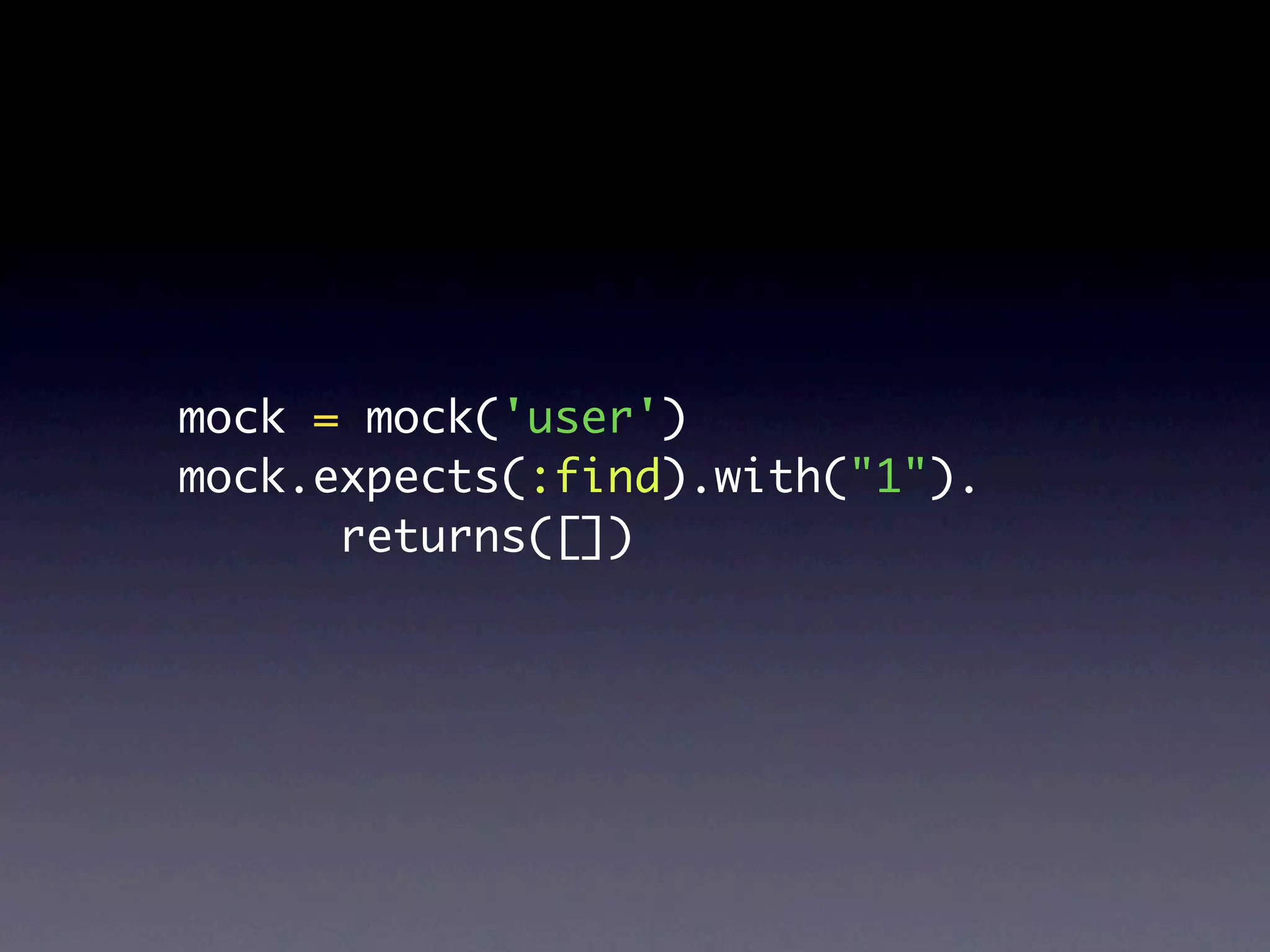 mock = mock('user')
mock.expects(:find).with("1").
      returns([])
 