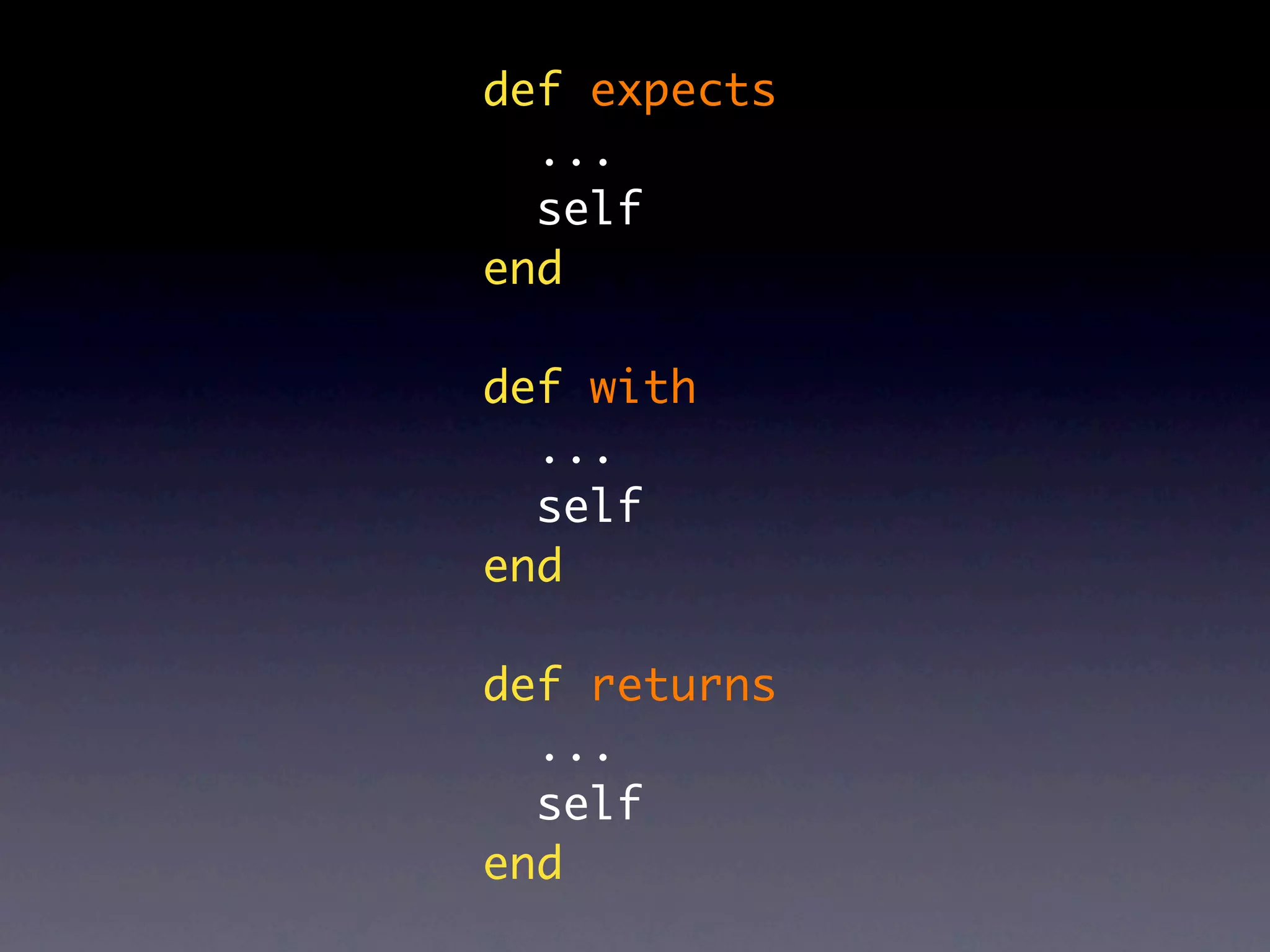 def expects
  ...
  self
end

def with
  ...
  self
end

def returns
  ...
  self
end
 