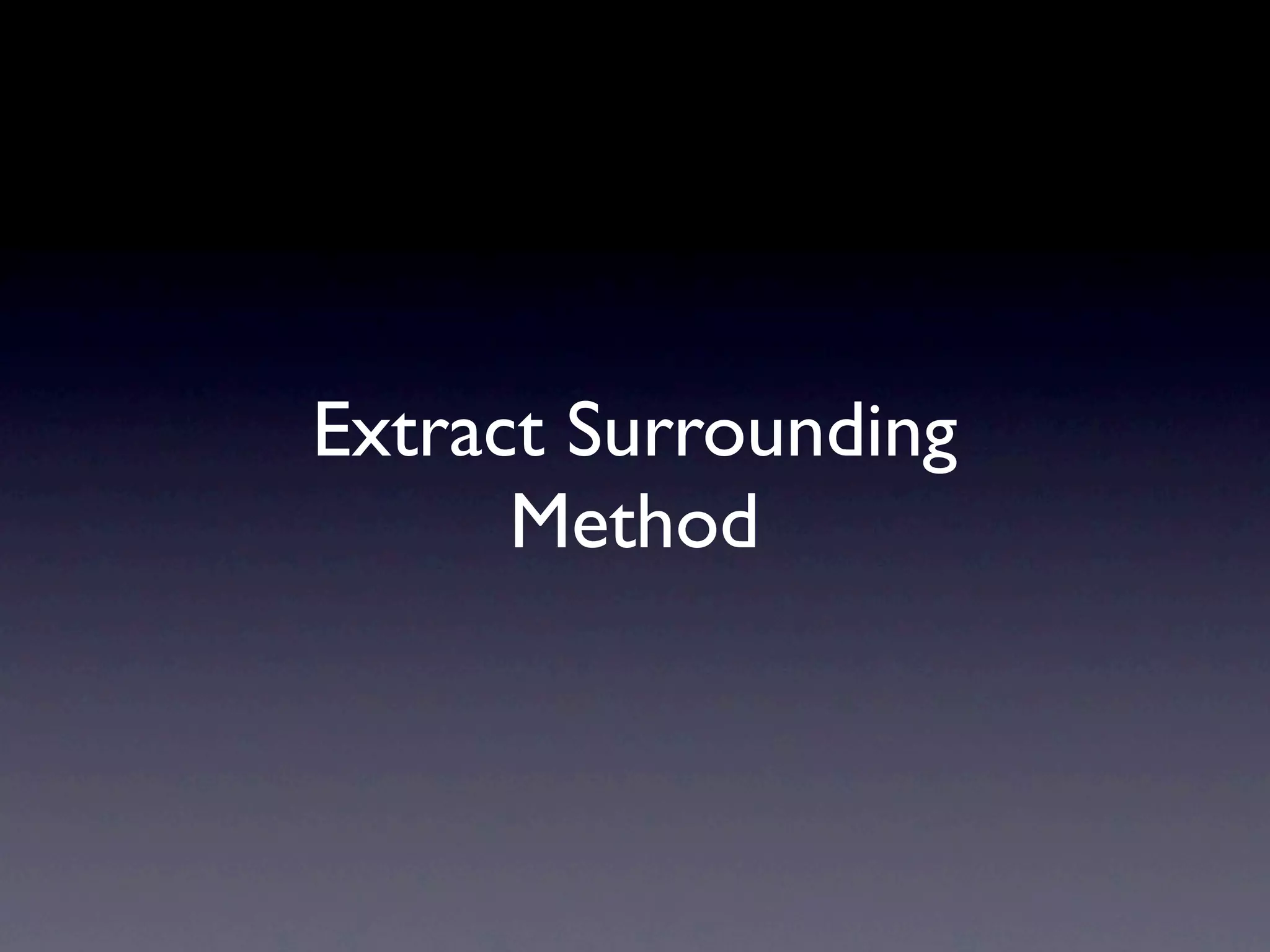 Extract Surrounding
      Method
 