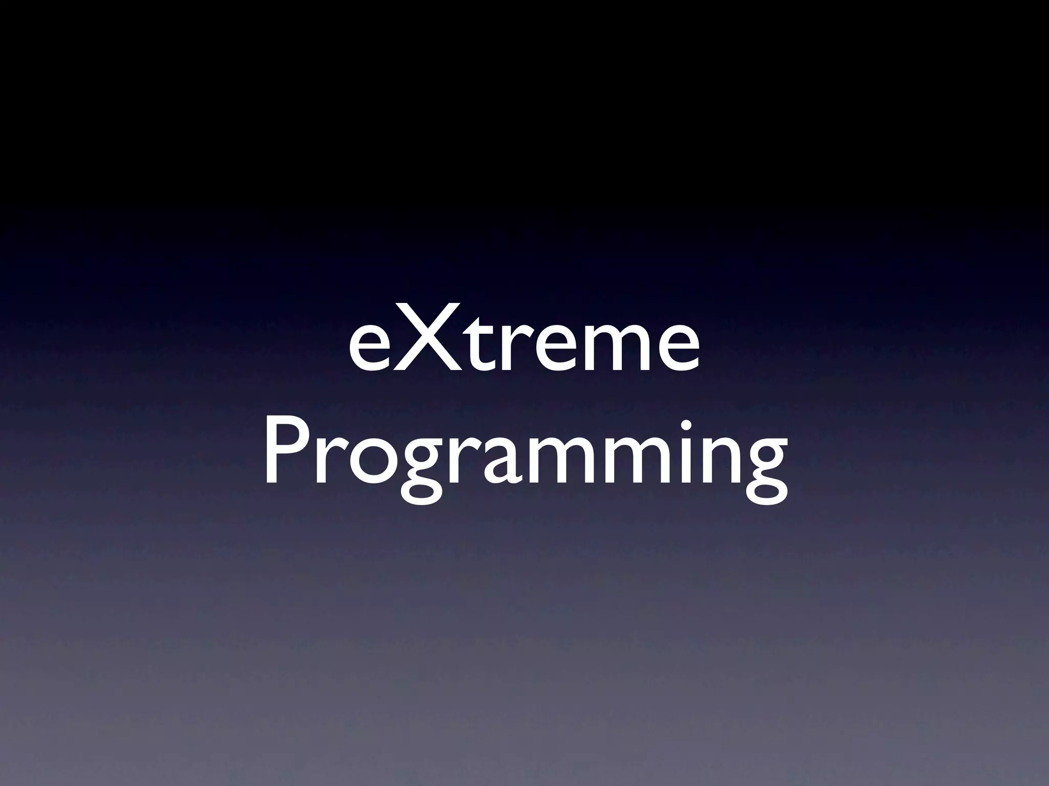 eXtreme
Programming
 