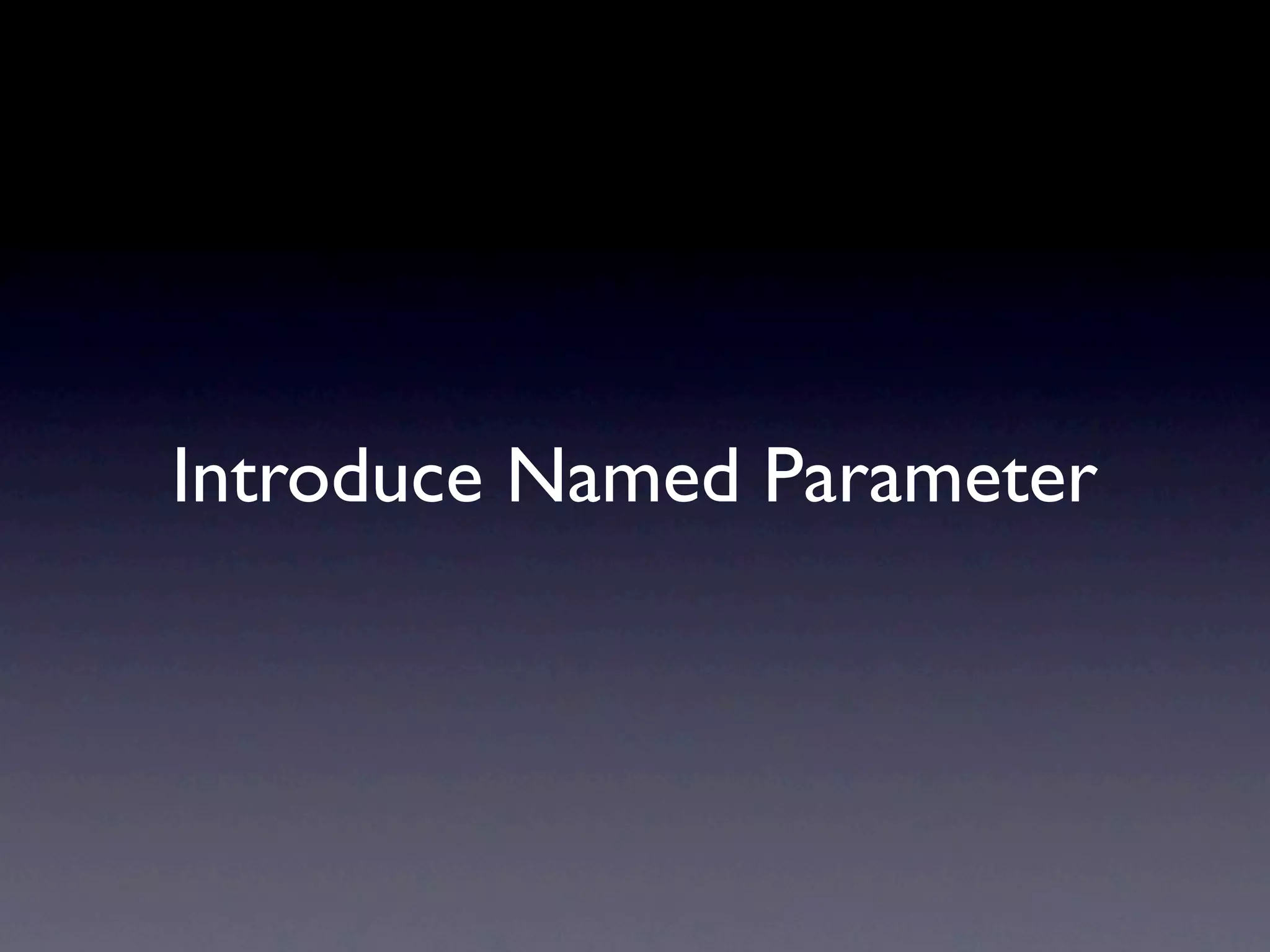 Introduce Named Parameter
 