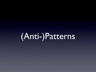 (Anti-)Patterns
 