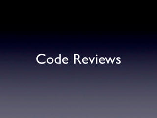 Code Reviews
 