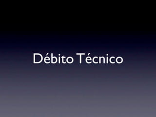 Débito Técnico
 