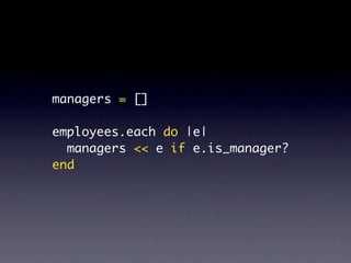 managers = []

employees.each do |e|
  managers << e if e.is_manager?
end
 