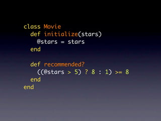 class Movie
  def initialize(stars)
    @stars = stars
  end

  def recommended?
    ((@stars > 5) ? 8 : 1) >= 8
  end
end
 