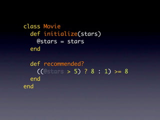 class Movie
  def initialize(stars)
    @stars = stars
  end

  def recommended?
    ((@stars > 5) ? 8 : 1) >= 8
  end
end
 