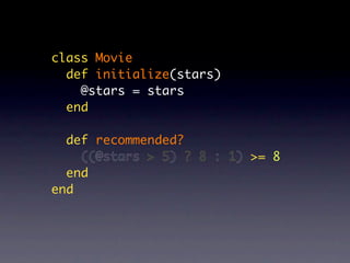 class Movie
  def initialize(stars)
    @stars = stars
  end

  def recommended?
    ((@stars > 5) ? 8 : 1) >= 8
  end
end
 