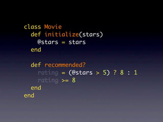 class Movie
  def initialize(stars)
    @stars = stars
  end

  def recommended?
    rating = (@stars > 5) ? 8 : 1
    rating >= 8
  end
end
 
