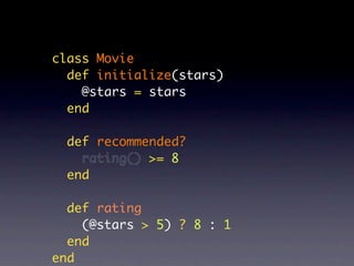 class Movie
  def initialize(stars)
    @stars = stars
  end

  def recommended?
    rating() >= 8
  end

  def rating
    (@stars > 5) ? 8 : 1
  end
end
 