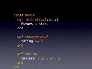 class Movie
  def initialize(stars)
    @stars = stars
  end

  def recommended?
    rating >= 8
  end

  def rating
    (@stars > 5) ? 8 : 1
  end
end
 