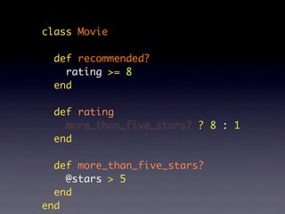 class Movie

  def recommended?
    rating >= 8
  end

  def rating
    more_than_five_stars? ? 8 : 1
  end

  def more_than_five_stars?
    @stars > 5
  end
end
 