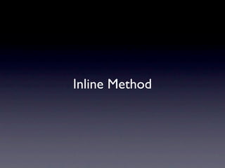 Inline Method
 