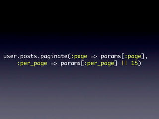 user.posts.paginate(:page => params[:page],
    :per_page => params[:per_page] || 15)
 