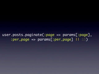 user.posts.paginate(:page => params[:page],
    :per_page => params[:per_page] || 15)
 