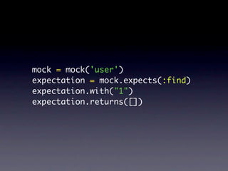 mock = mock('user')
expectation = mock.expects(:find)
expectation.with("1")
expectation.returns([])
 
