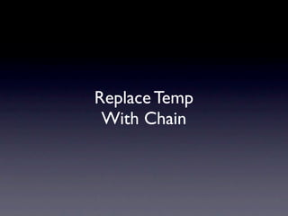 Replace Temp
 With Chain
 
