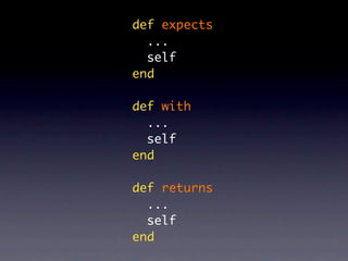 def expects
  ...
  self
end

def with
  ...
  self
end

def returns
  ...
  self
end
 