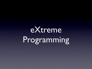 eXtreme
Programming
 