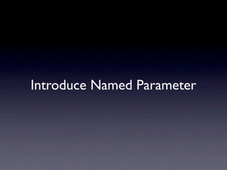 Introduce Named Parameter
 