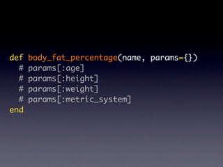 def   body_fat_percentage(name, params={})
  #   params[:age]
  #   params[:height]
  #   params[:weight]
  #   params[:metric_system]
end
 