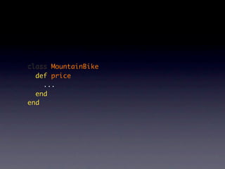 class MountainBike
  def price
    ...
  end
end
 