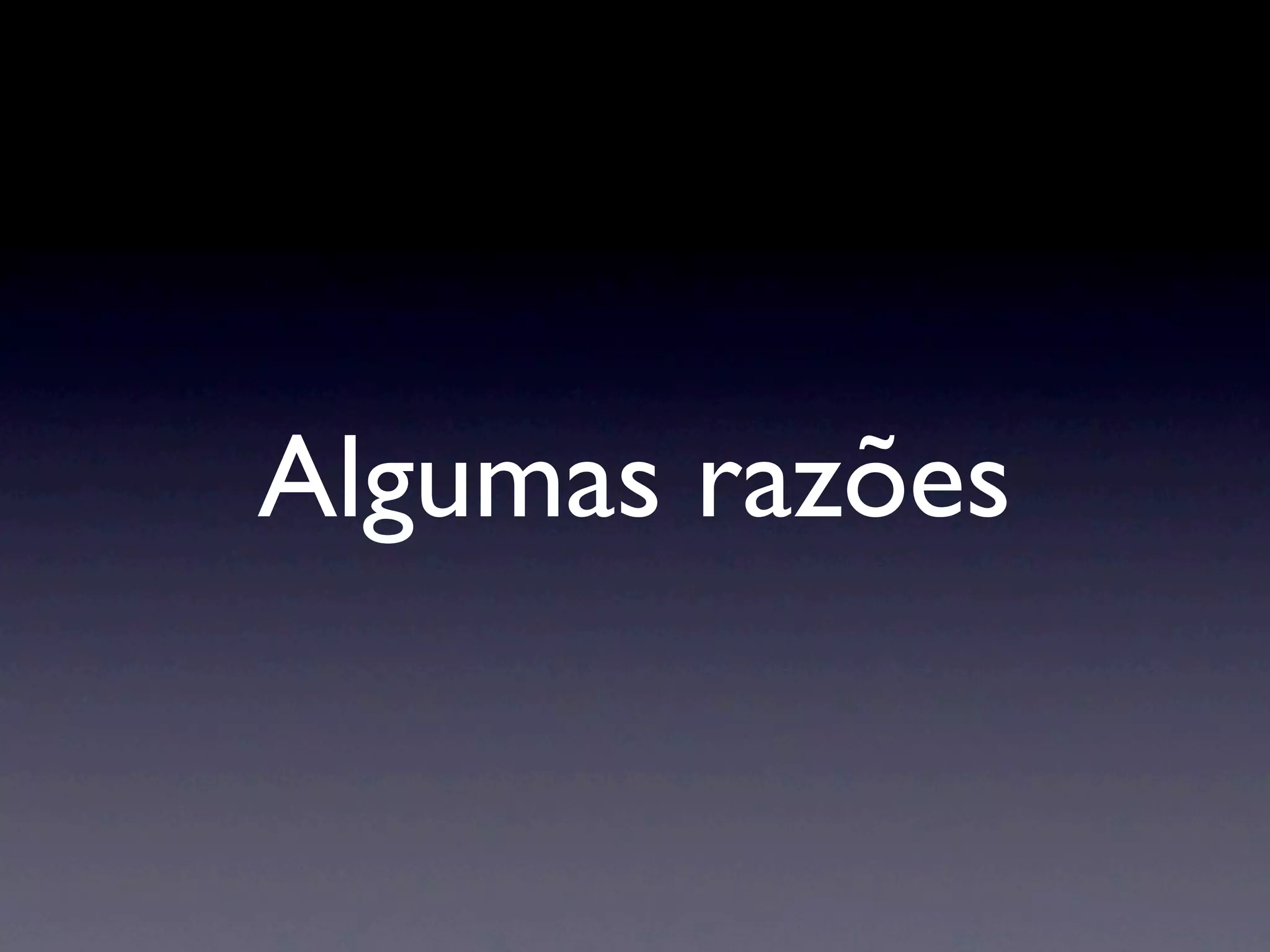 Algumas razões
 