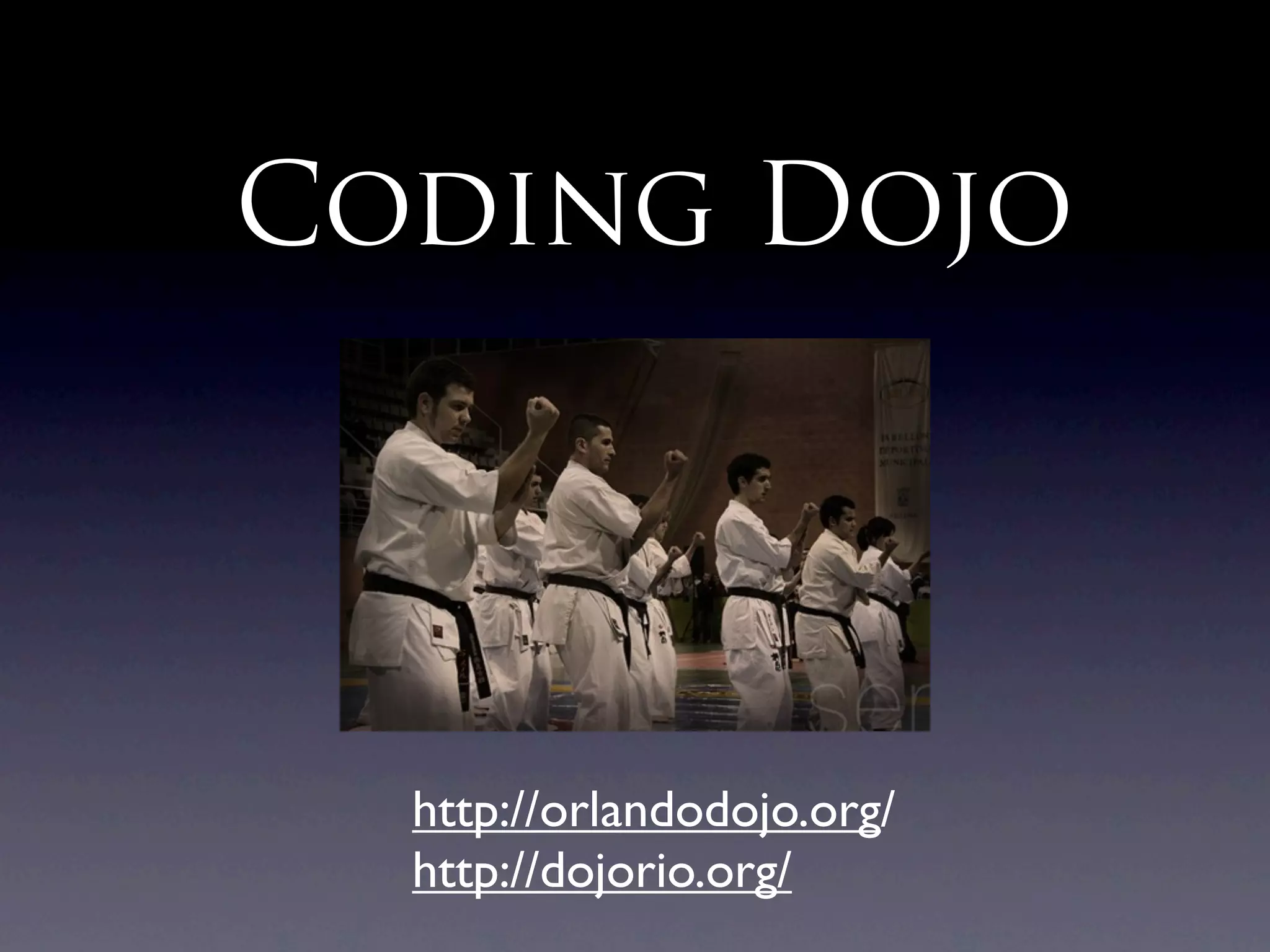 Coding Dojo




  http://orlandodojo.org/
  http://dojorio.org/
 