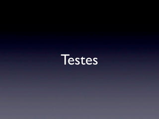 Testes
 
