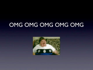 OMG OMG OMG OMG OMG
 
