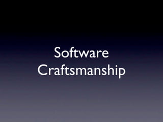 Software
Craftsmanship
 
