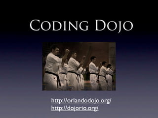 Coding Dojo




  http://orlandodojo.org/
  http://dojorio.org/
 