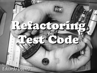 Refactoring
     Test Code

Eduardo Guerra
 