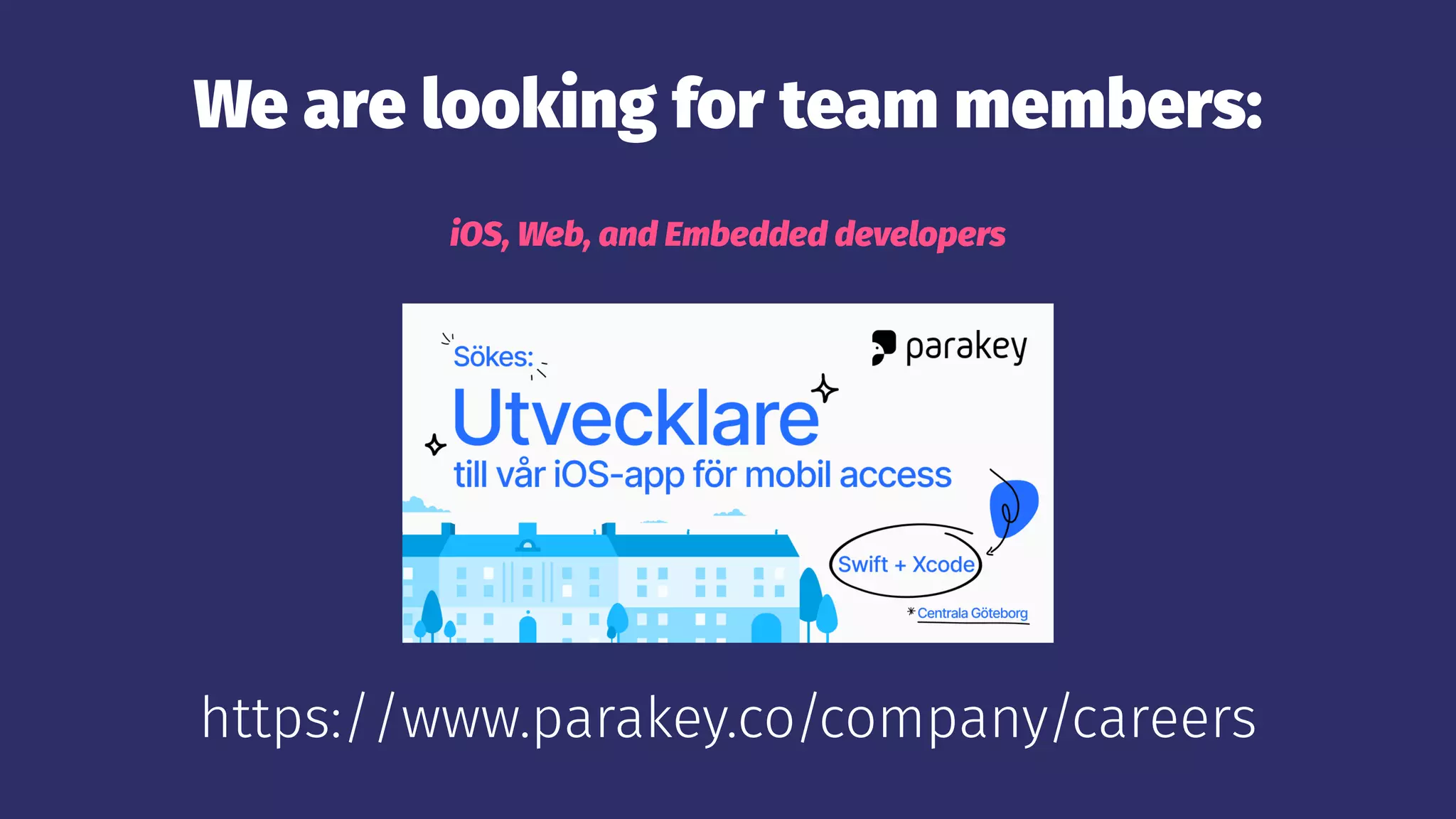 We are looking for team members:
iOS, Web, and Embedded developers
https://www.parakey.co/company/careers
 