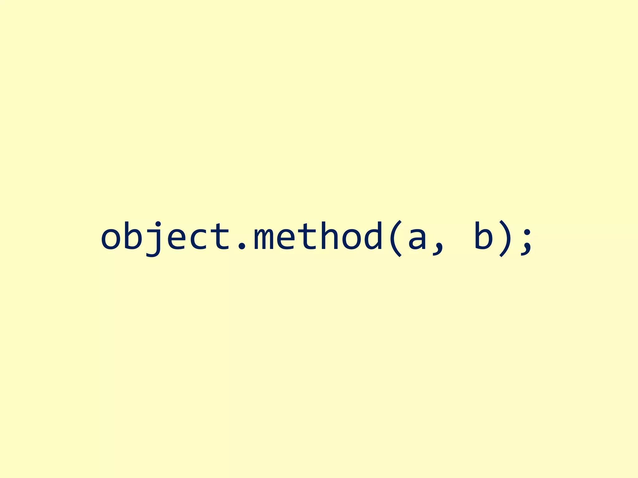 object.method(a, b); 