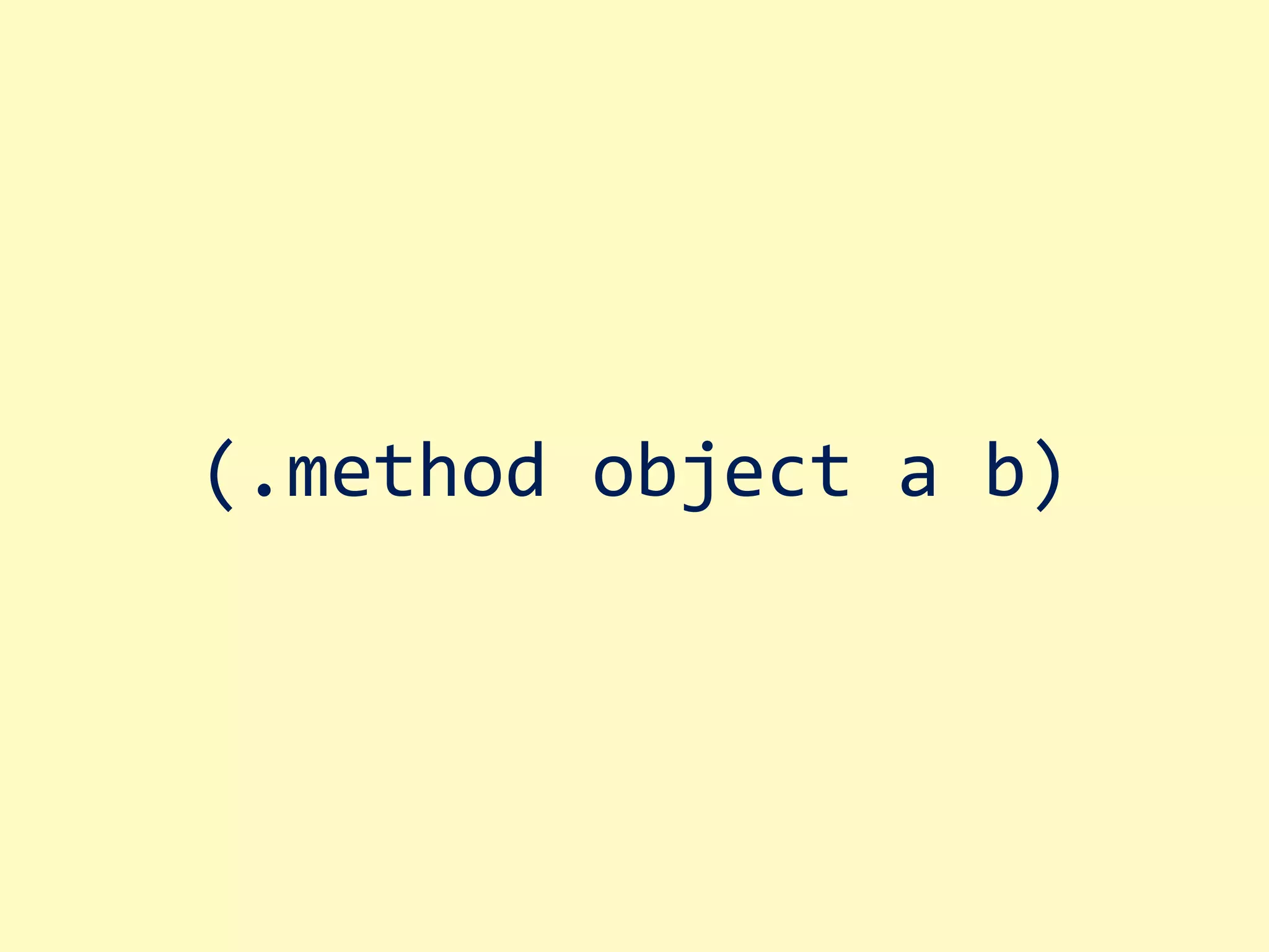 object.method( a b) 