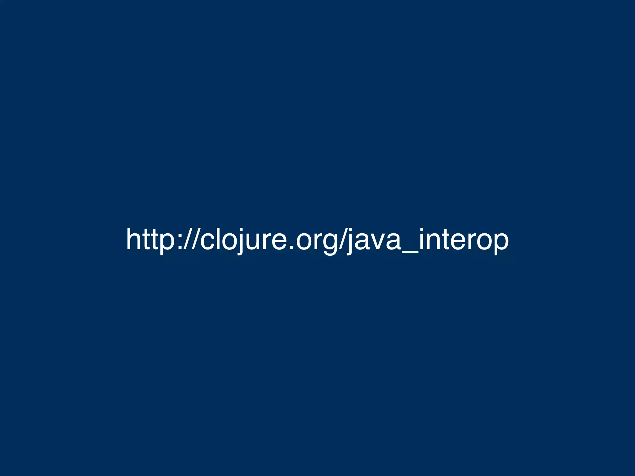 http://clojure.org/java_interop 