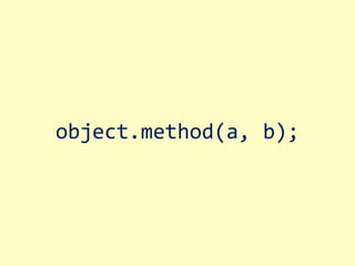 object.method(a, b);
 